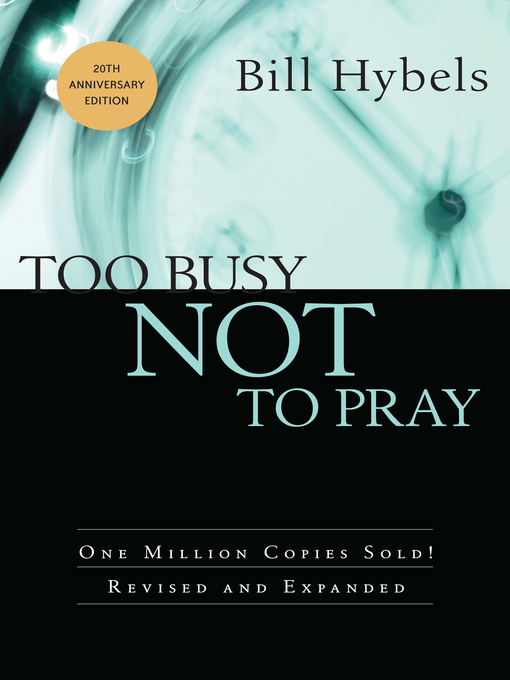 Title details for Too Busy Not to Pray by Bill Hybels - Available